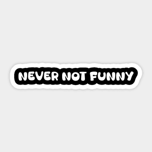 Never Not Funny Sticker